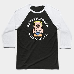 Mr. Sober BETTER SOBER THAN DEAD Sobriety Baseball T-Shirt